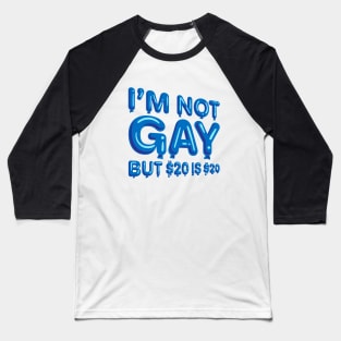 "I'm Not Gay But $20 is $20" in blue balloons Baseball T-Shirt